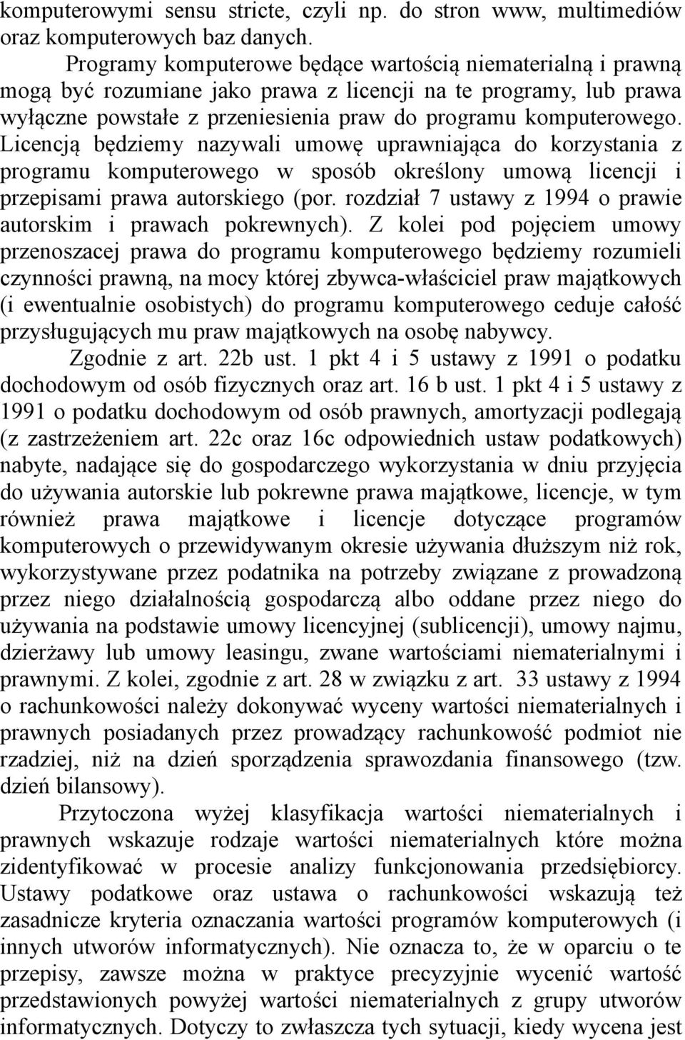 Licencją będziemy nazywali umowę uprawniająca do korzystania z programu komputerowego w sposób określony umową licencji i przepisami prawa autorskiego (por.