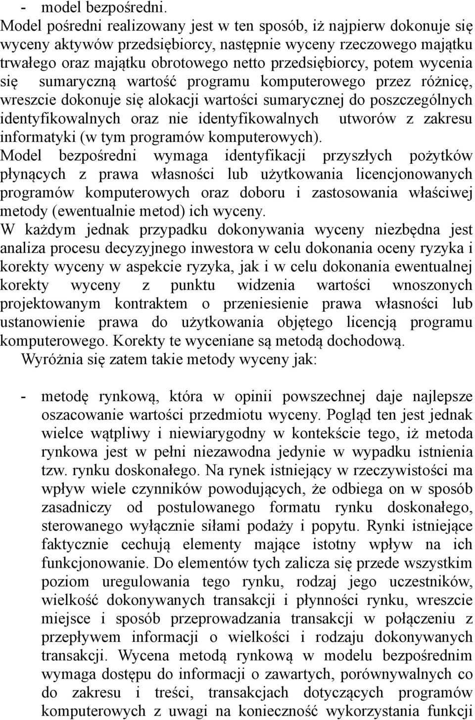 wycenia się sumaryczną wartość programu komputerowego przez różnicę, wreszcie dokonuje się alokacji wartości sumarycznej do poszczególnych identyfikowalnych oraz nie identyfikowalnych utworów z