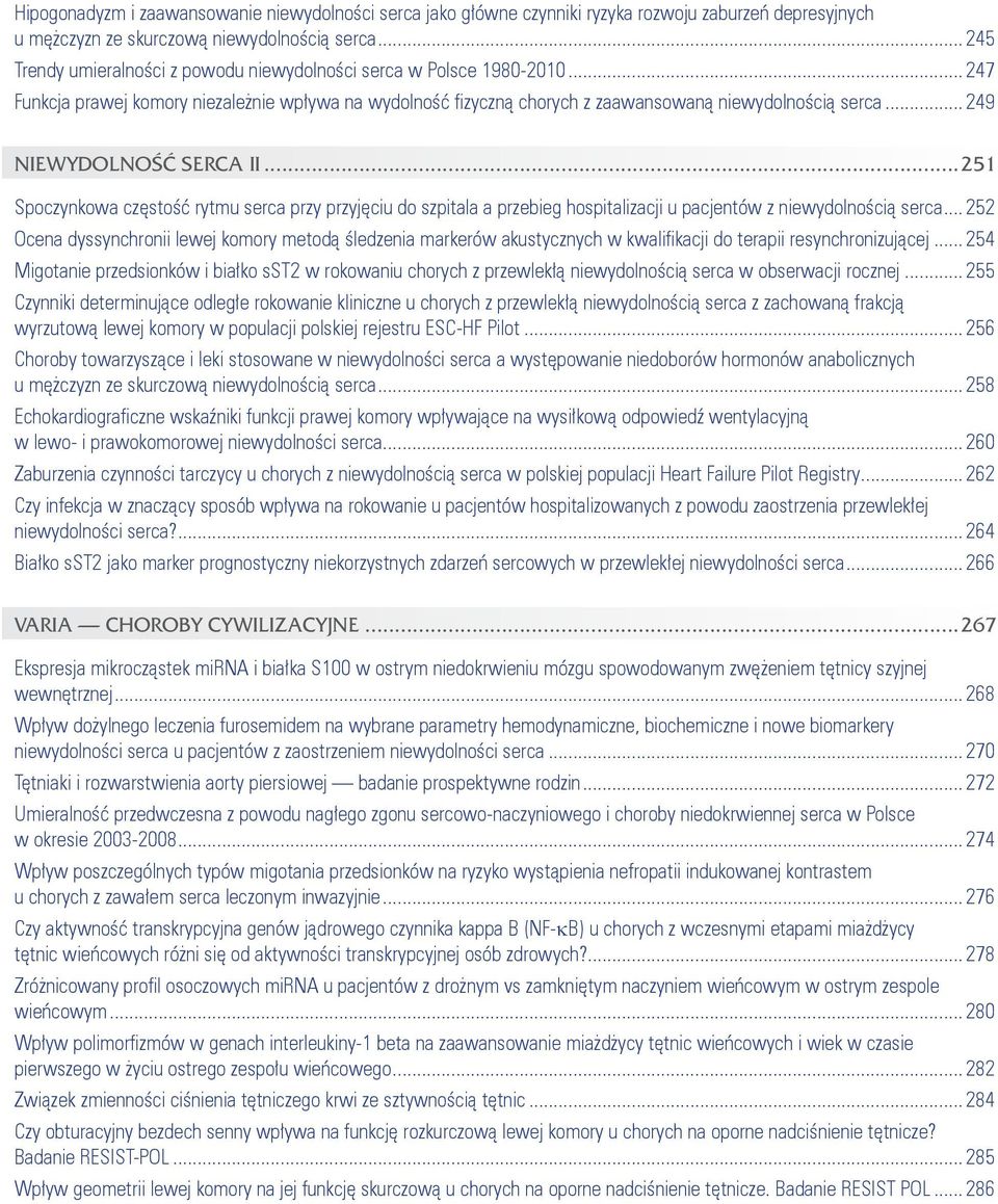 ..249 NIEWYDOLNOŚĆ SERCA II...251 Spoczynkowa częstość rytmu serca przy przyjęciu do szpitala a przebieg hospitalizacji u pacjentów z niewydolnością serca.