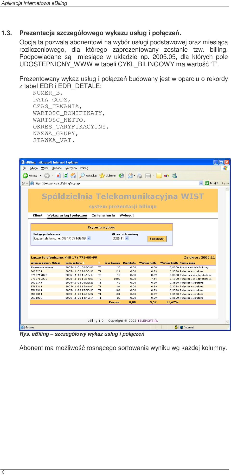 Podpowiadane są miesiące w układzie np. 2005.05, dla których pole UDOSTEPNIONY_WWW w tabeli CYKL_BILINGOWY ma wartość T.