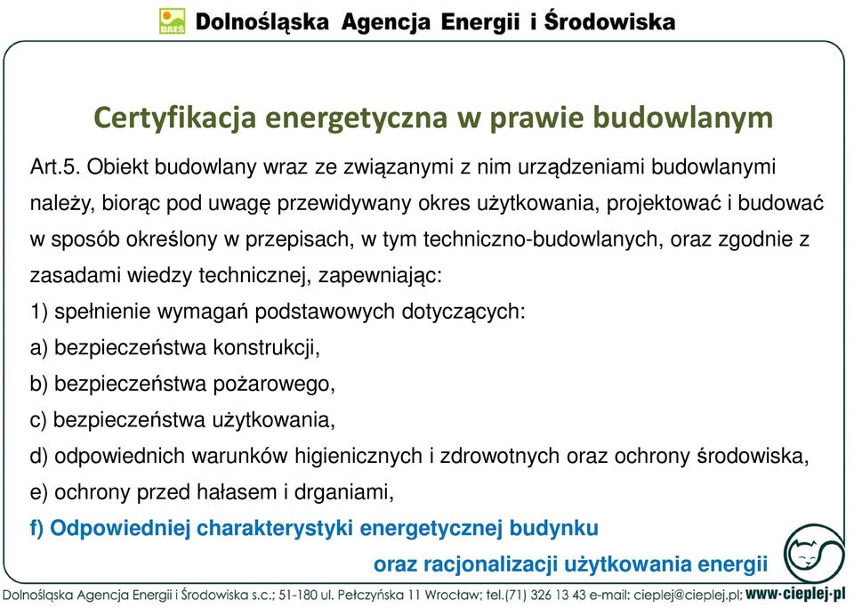 przepisach, w tym techniczno-budowlanych, oraz zgodnie z zasadami wiedzy technicznej, zapewniając: 1) spełnienie wymagań podstawowych dotyczących: a) bezpieczeństwa