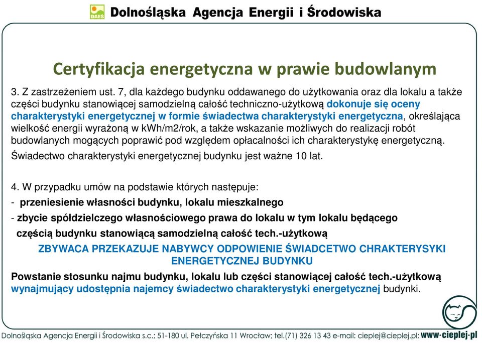 świadectwa charakterystyki energetyczna, określająca wielkość energii wyrażoną w kwh/m2/rok, a także wskazanie możliwych do realizacji robót budowlanych mogących poprawić pod względem opłacalności