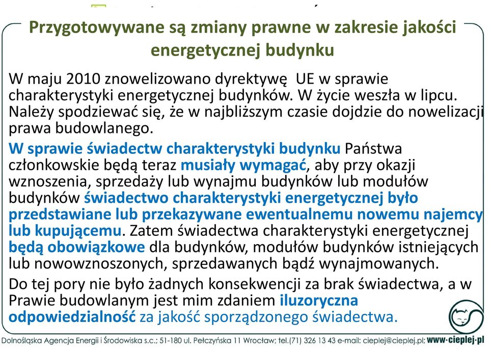 W sprawie świadectw charakterystyki budynku Państwa członkowskie będą teraz musiały wymagać, aby przy okazji wznoszenia, sprzedaży lub wynajmu budynków lub modułów budynków świadectwo charakterystyki