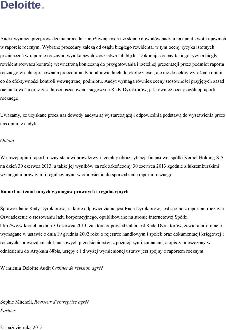 Dokonując oceny takiego ryzyka biegły rewident rozważa kontrolę wewnętrzną konieczną do przygotowania i rzetelnej prezentacji przez podmiot raportu rocznego w celu opracowania procedur audytu