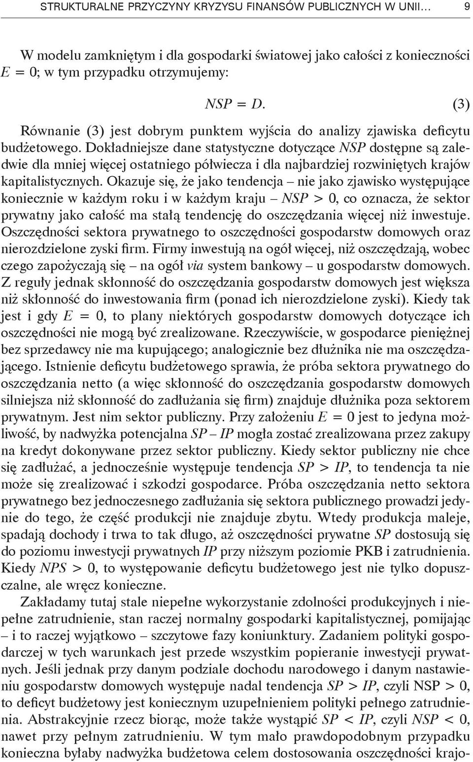 Dokładniejsze dane statystyczne dotyczące NSP dostępne są zaledwie dla mniej więcej ostatniego półwiecza i dla najbardziej rozwiniętych krajów kapitalistycznych.