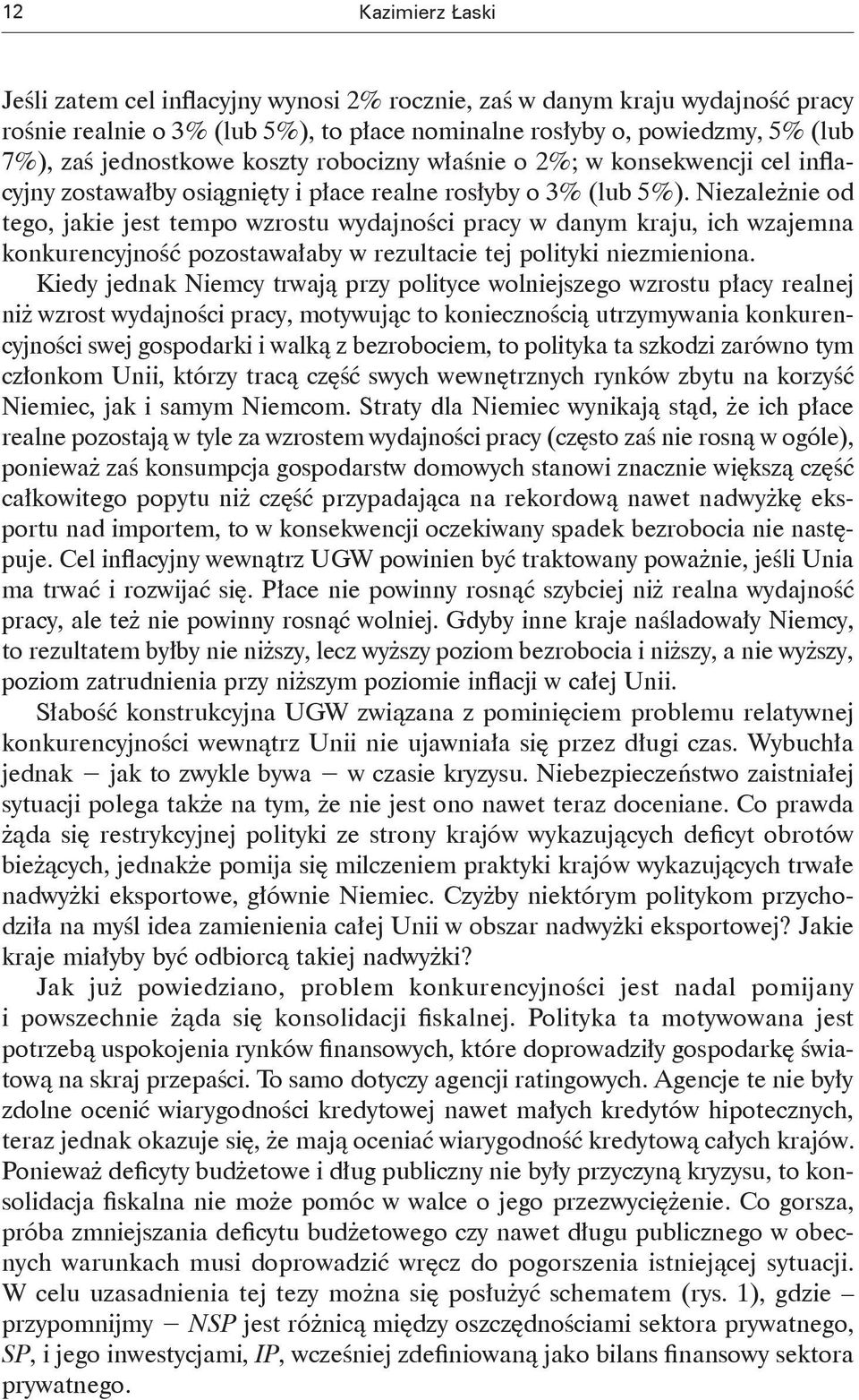 Niezależnie od tego, jakie jest tempo wzrostu wydajności pracy w danym kraju, ich wzajemna konkurencyjność pozostawałaby w rezultacie tej polityki niezmieniona.