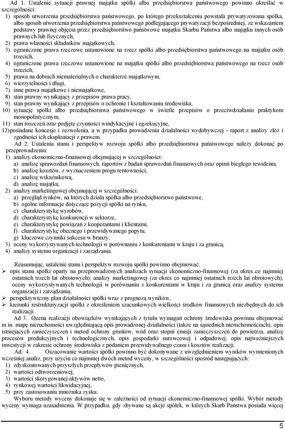 Państwa albo majątku iych osób prawych lub fizyczych, ) prawa własości składików majątkowych, 3) ograiczoe prawa rzeczowe ustaowioe a rzecz spółki albo przedsiębiorstwa państwowego a majątku osób