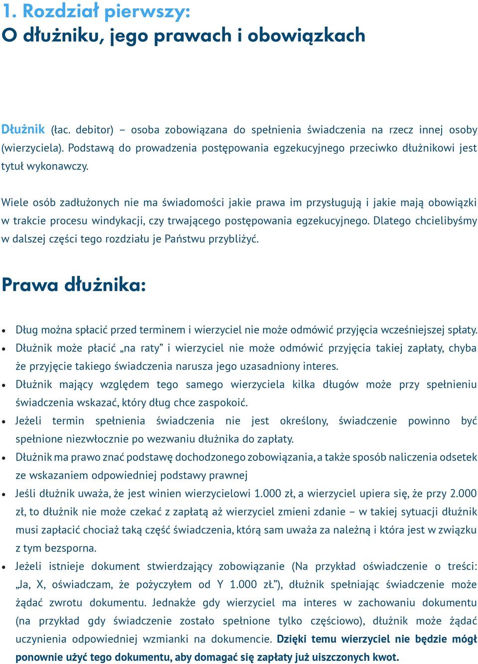 Wiele osób zadłużonych nie ma świadomości jakie prawa im przysługują i jakie mają obowiązki w trakcie procesu windykacji, czy trwającego postępowania egzekucyjnego.