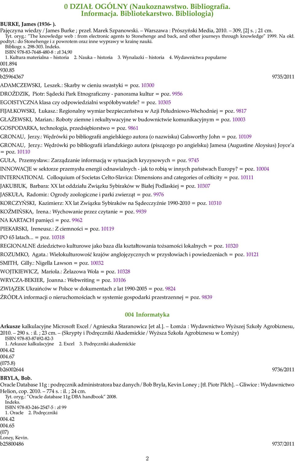 : do Stonehenge i z powrotem oraz inne wyprawy w krainę nauki. Bibliogr. s. 298-303. Indeks. ISBN 978-83-7648-480-8 : zł 34,90 1. Kultura materialna historia 2. Nauka historia 3. Wynalazki historia 4.