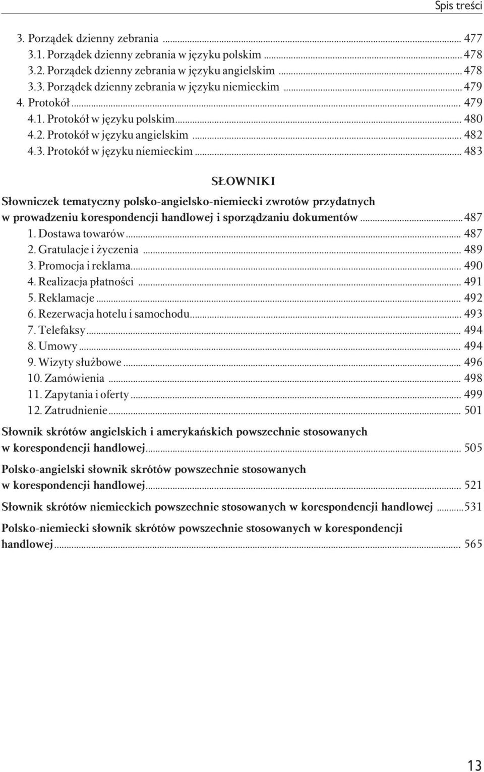 .. 483 SŁOWNIKI Słowniczek tematyczny polsko-angielsko-niemiecki zwrotów przydatnych w prowadzeniu korespondencji handlowej i sporządzaniu dokumentów...487 1. Dostawa towarów... 487 2.