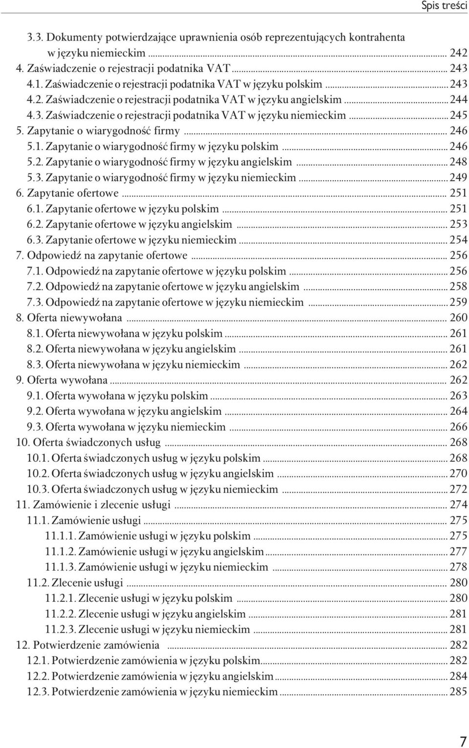 ..245 5. Zapytanie o wiarygodność firmy... 246 5.1. Zapytanie o wiarygodność firmy w języku polskim...246 5.2. Zapytanie o wiarygodność firmy w języku angielskim...248 5.3.