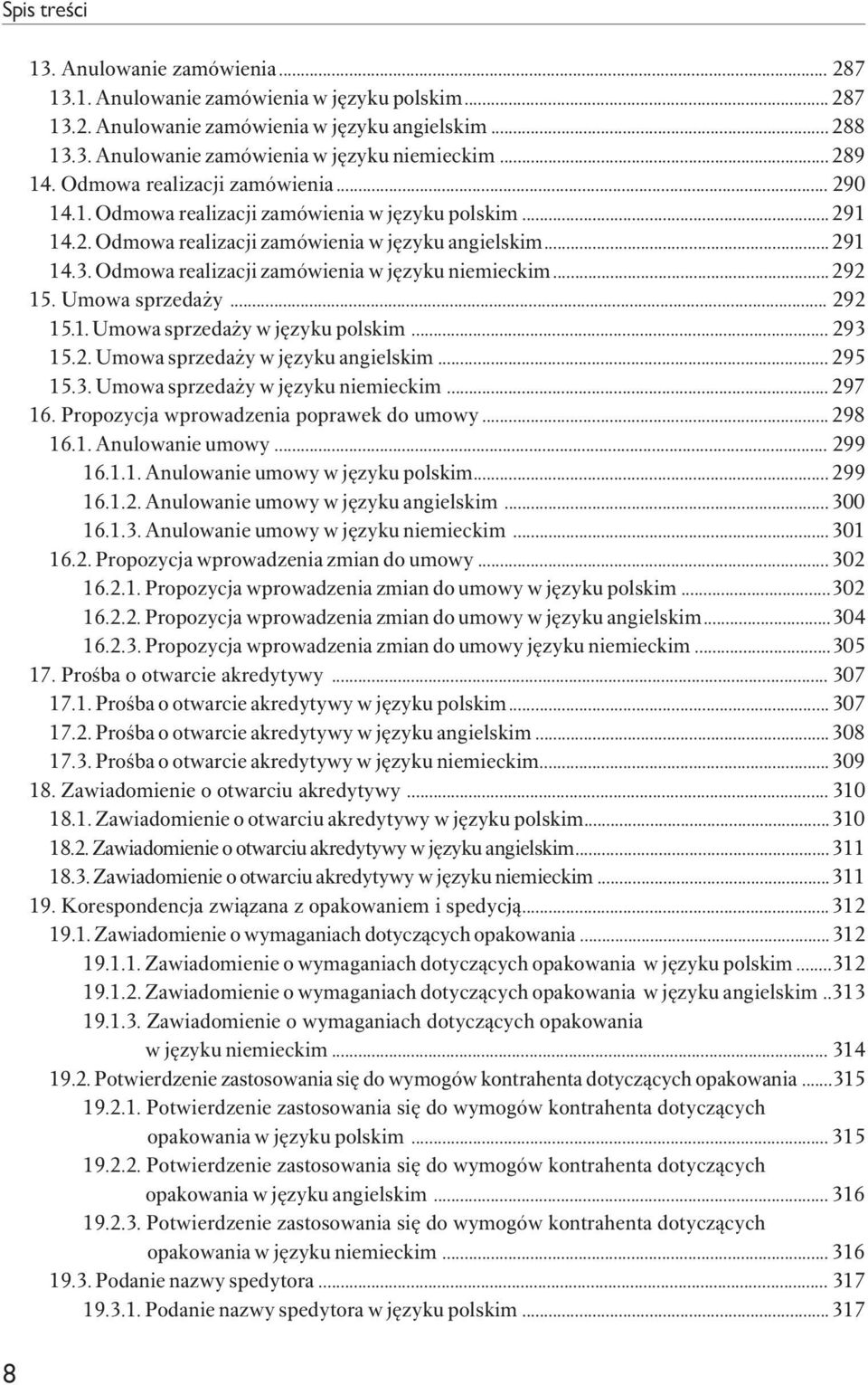 Odmowa realizacji zamówienia w języku niemieckim...292 15. Umowa sprzedaży... 292 15.1. Umowa sprzedaży w języku polskim... 293 15.2. Umowa sprzedaży w języku angielskim... 295 15.3. Umowa sprzedaży w języku niemieckim.