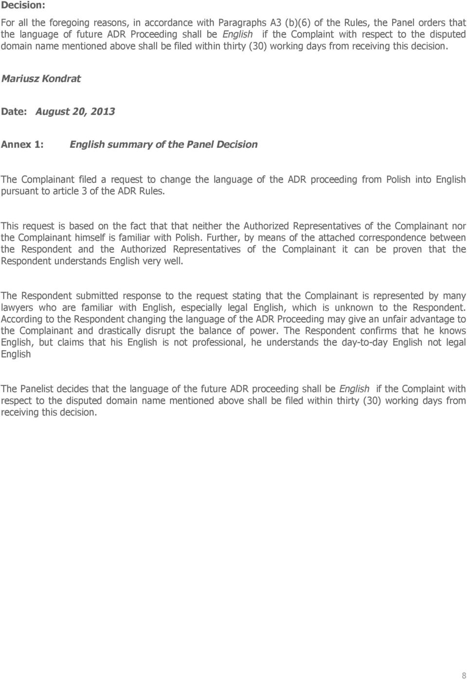 Mariusz Kondrat Date: August 20, 2013 Annex 1: English summary of the Panel Decision The Complainant filed a request to change the language of the ADR proceeding from Polish into English pursuant to