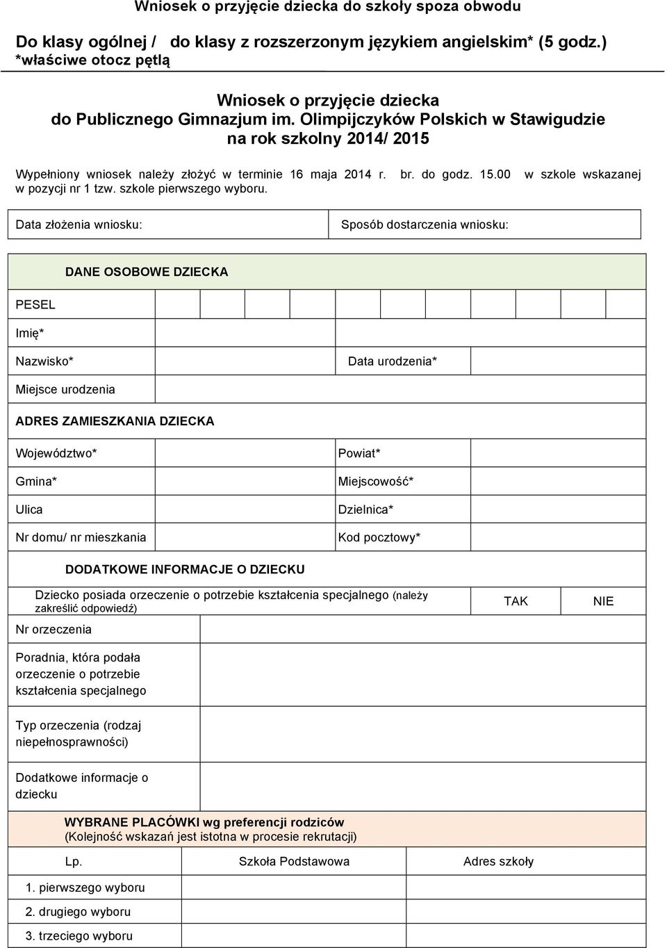 Olimpijczyków Polskich w Stawigudzie na rok szkolny 2014/ 2015 Wypełniony wniosek należy złożyć w terminie 16 maja 2014 r. br. do godz. 15.00 w szkole wskazanej w pozycji nr 1 tzw.