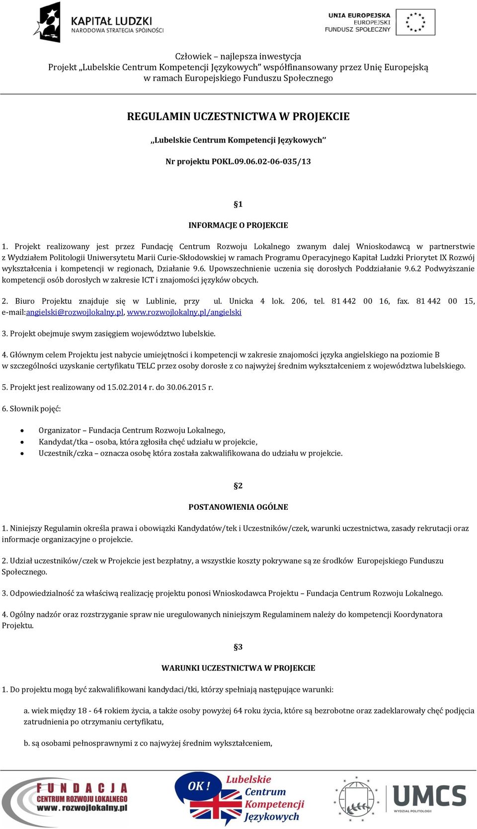 Kapitał Ludzki Priorytet IX Rozwój wykształcenia i kompetencji w regionach, Działanie 9.6. Upowszechnienie uczenia się dorosłych Poddziałanie 9.6.2 Podwyższanie kompetencji osób dorosłych w zakresie ICT i znajomości języków obcych.