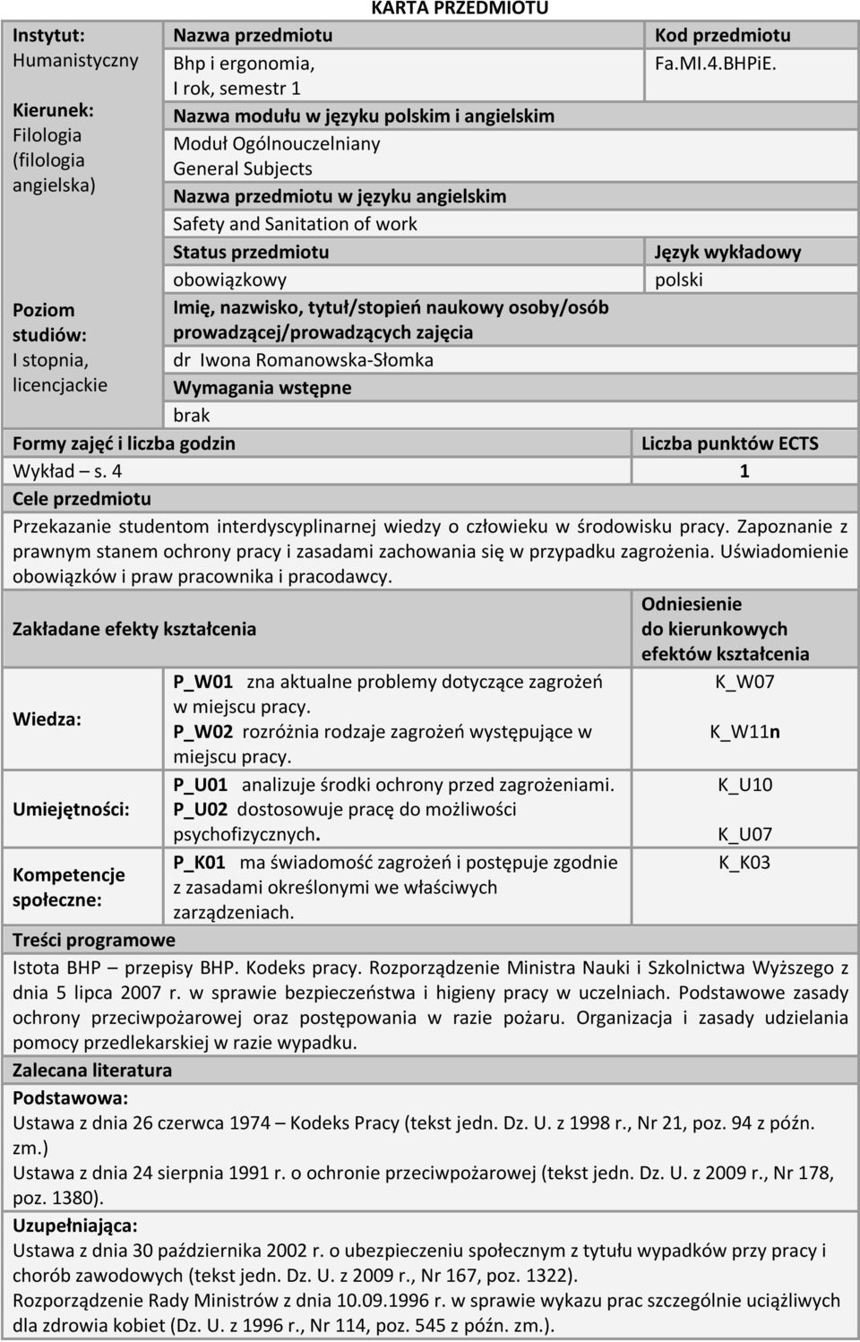 Sanitation of work Status przedmiotu Język wykładowy obowiązkowy polski Poziom studiów: I stopnia, licencjackie Imię, nazwisko, tytuł/stopień naukowy osoby/osób prowadzącej/prowadzących zajęcia dr