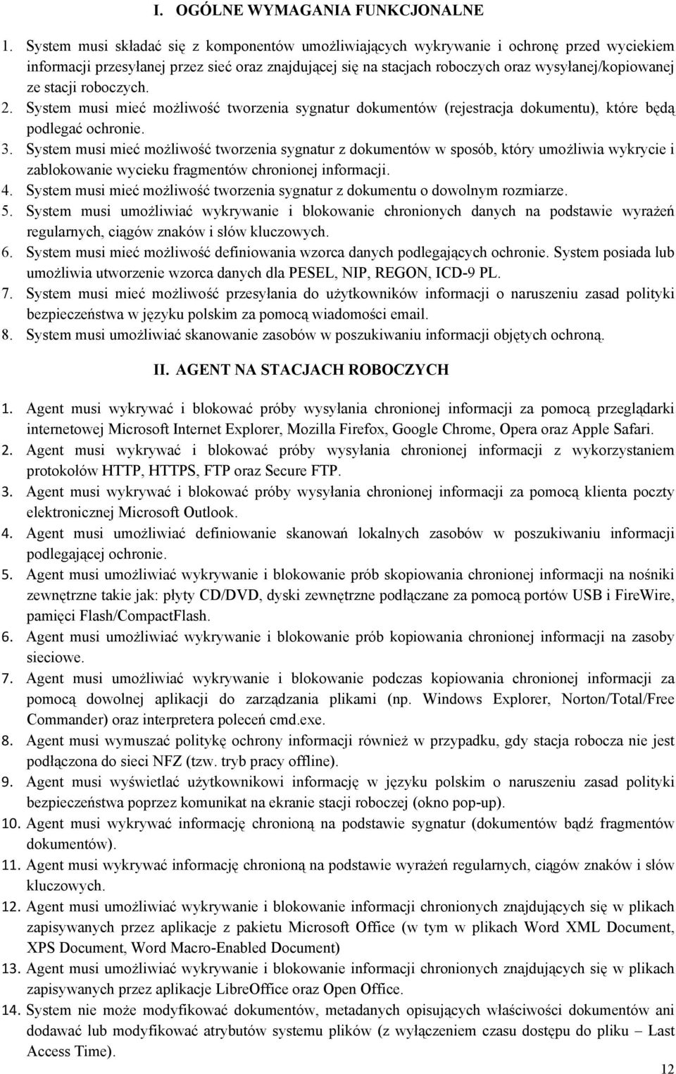 stacji roboczych. 2. System musi mieć możliwość tworzenia sygnatur dokumentów (rejestracja dokumentu), które będą podlegać ochronie. 3.