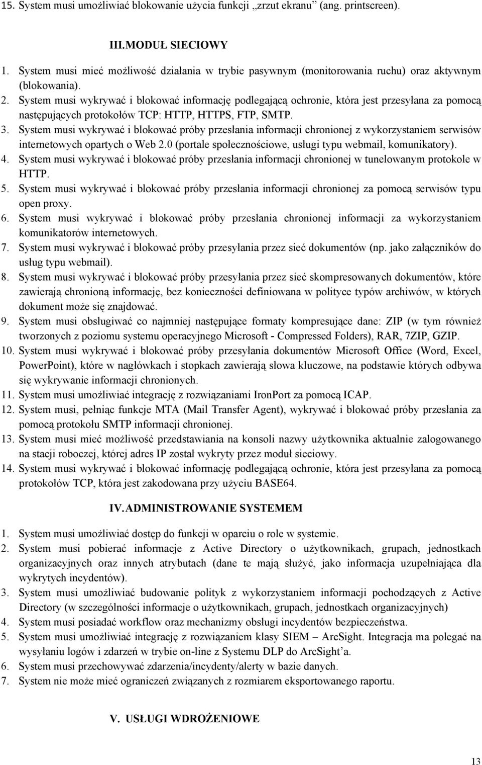 System musi wykrywać i blokować informację podlegającą ochronie, która jest przesyłana za pomocą następujących protokołów TCP: HTTP, HTTPS, FTP, SMTP. 3.