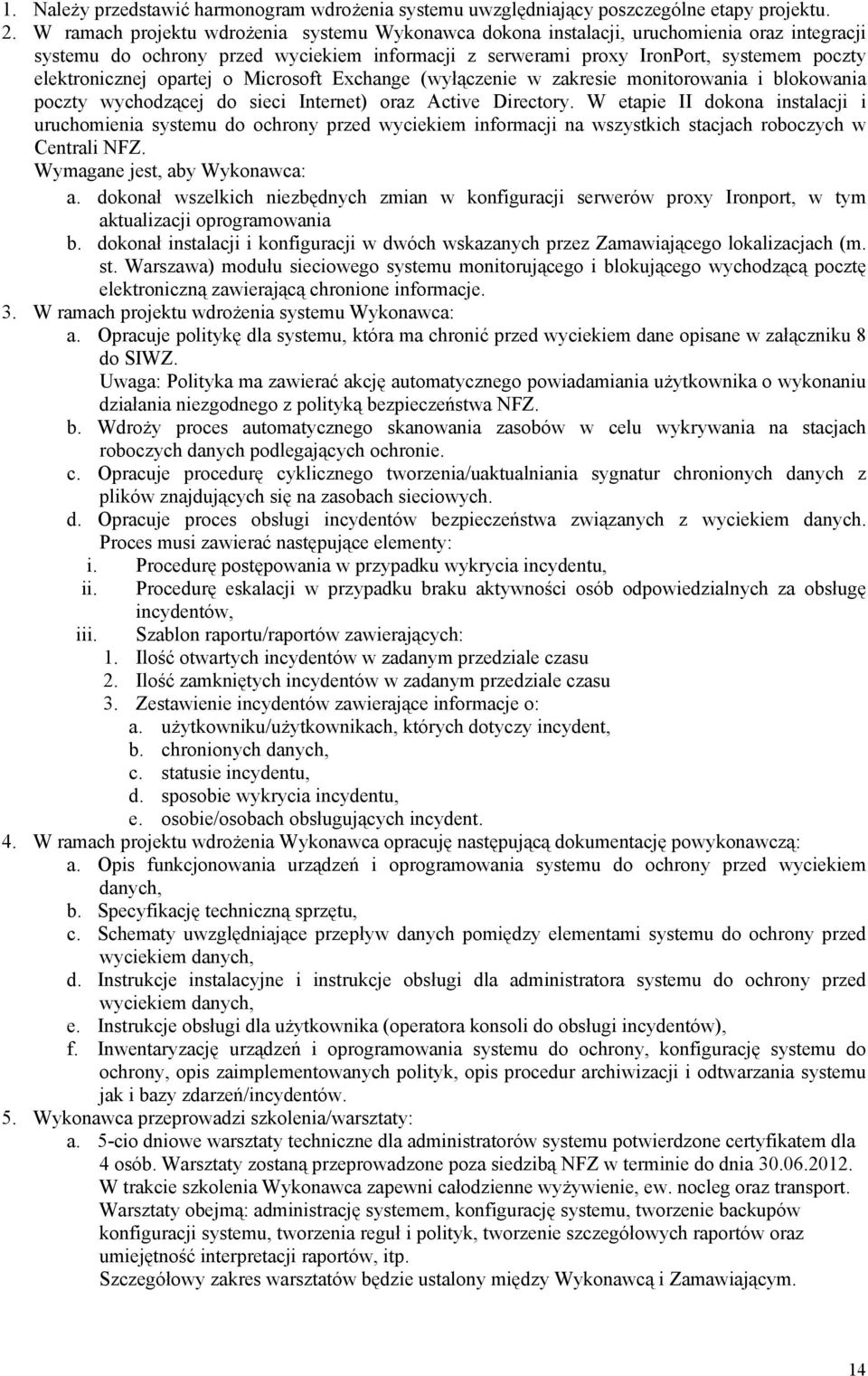 opartej o Microsoft Exchange (wyłączenie w zakresie monitorowania i blokowania poczty wychodzącej do sieci Internet) oraz Active Directory.