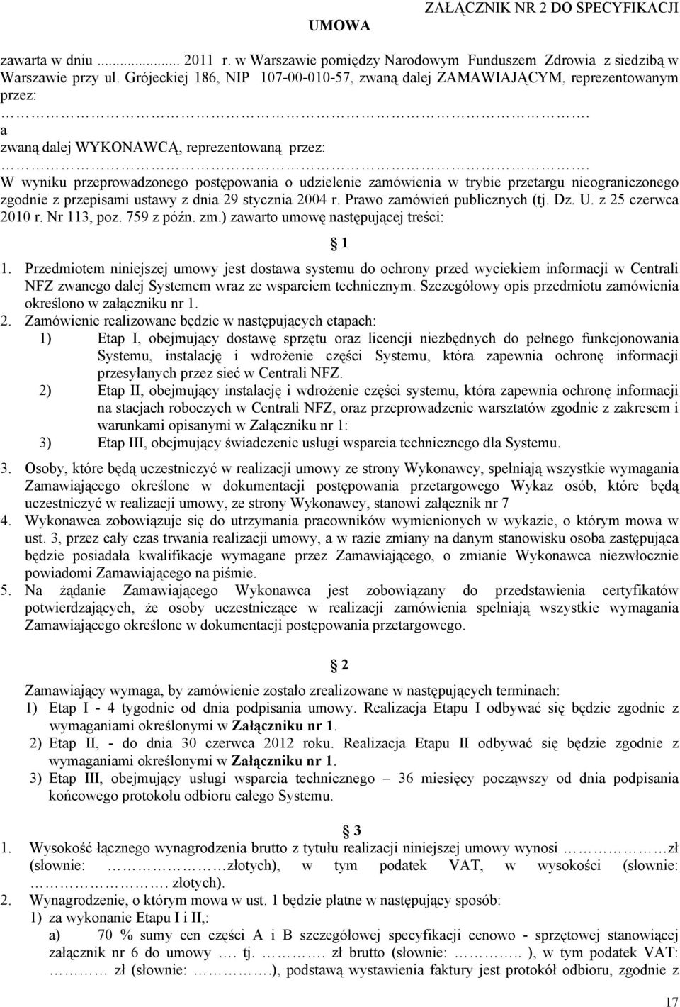 W wyniku przeprowadzonego postępowania o udzielenie zamówienia w trybie przetargu nieograniczonego zgodnie z przepisami ustawy z dnia 29 stycznia 2004 r. Prawo zamówień publicznych (tj. Dz. U.