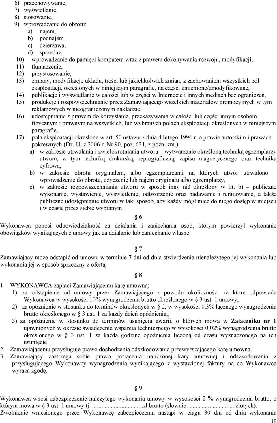 paragrafie, na części zmienione/zmodyfikowane, 14) publikacje i wyświetlanie w całości lub w części w Internecie i innych mediach bez ograniczeń, 15) produkcje i rozpowszechnianie przez Zamawiającego