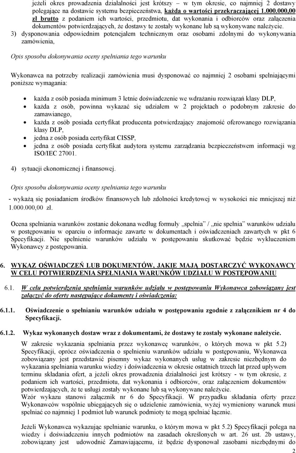 3) dysponowania odpowiednim potencjałem technicznym oraz osobami zdolnymi do wykonywania zamówienia, Opis sposobu dokonywania oceny spełniania tego warunku Wykonawca na potrzeby realizacji zamówienia