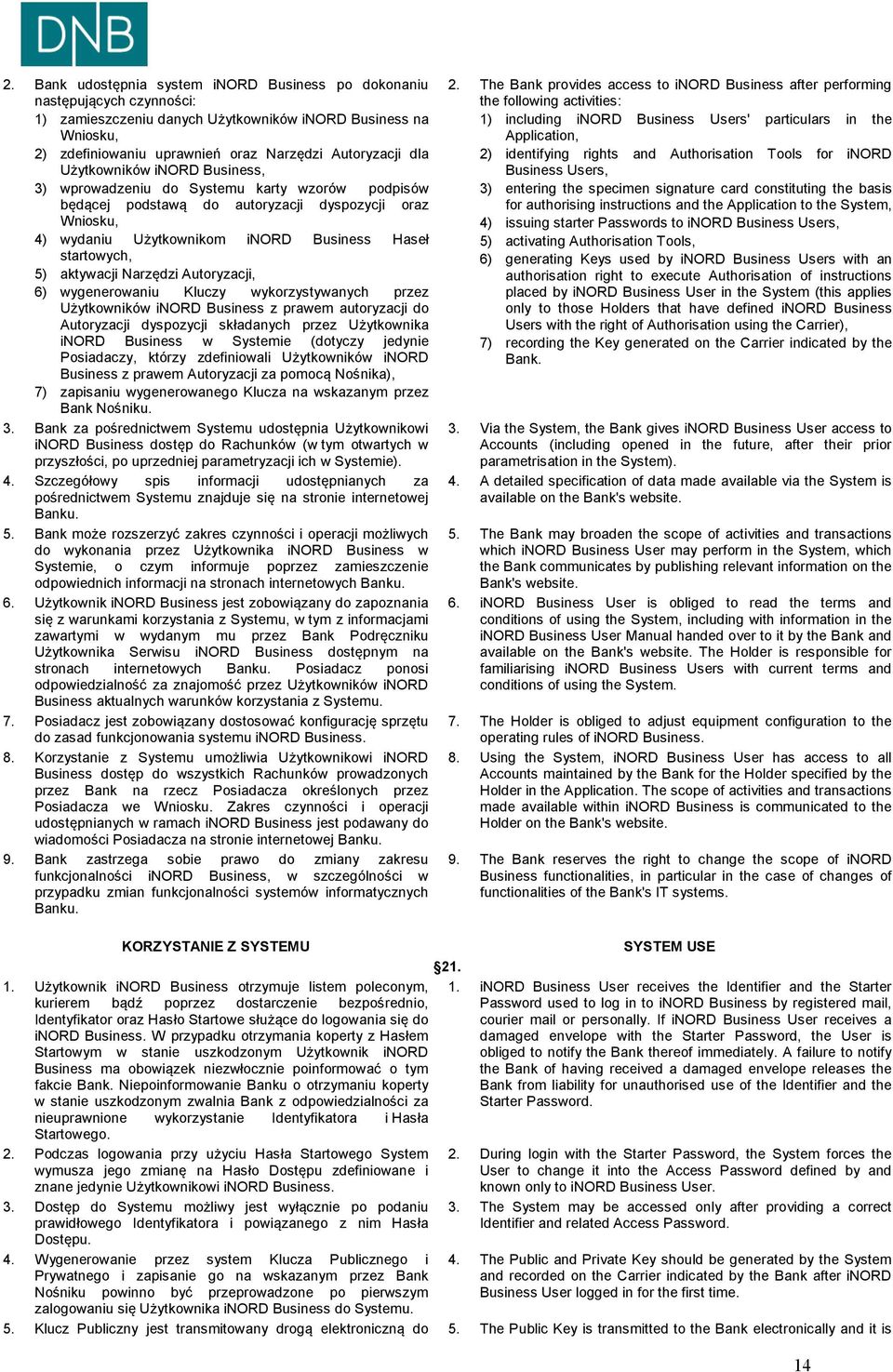 aktywacji Narzędzi Autoryzacji, 6) wygenerowaniu Kluczy wykorzystywanych przez Użytkowników inord Business z prawem autoryzacji do Autoryzacji dyspozycji składanych przez Użytkownika inord Business w