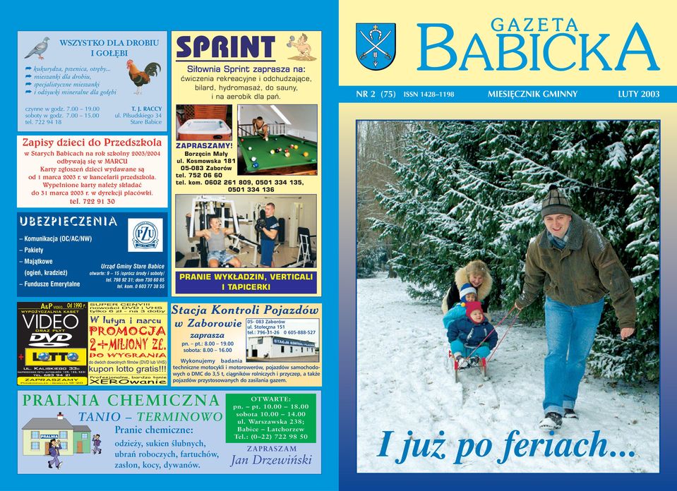 Pi sudskiego 34 Stare Babice Zapisy dzieci do Przedszkola w Starych Babicach na rok szkolny 2003/2004 odbywajà si w MARCU Karty zg oszeƒ dzieci wydawane sà od 1 marca 2003 r. w kancelarii przedszkola.