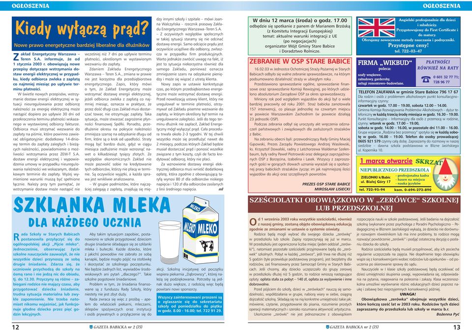 WÊwietle nowych przepisów, wstrzymanie dostaw energii elektrycznej w sytuacji nieuregulowania przez odbiorc nale noêci za energi elektrycznà mo e nastàpiç dopiero po up ywie 30 dni od przekroczenia