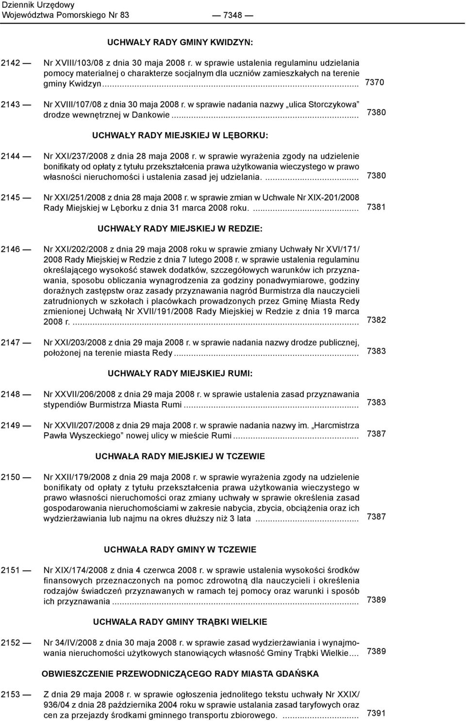 w sprawie nadania nazwy ulica Storczykowa drodze wewnętrznej w Dankowie... 7380 UCHWAŁY RADY MIEJSKIEJ W LĘBORKU: 2144 Nr XXI/237/2008 z dnia 28 maja 2008 r.