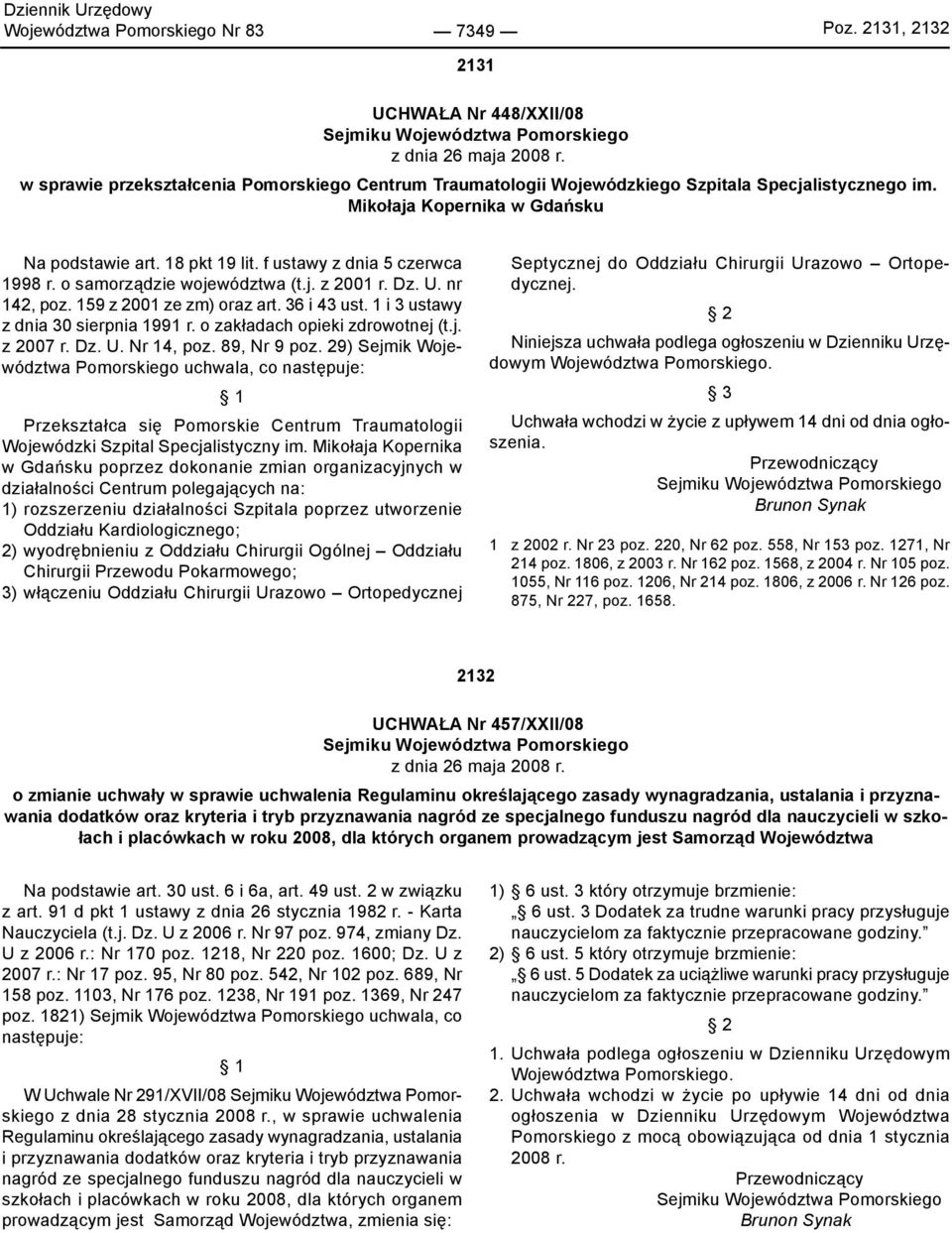 o samorządzie województwa (t.j. z 2001 r. Dz. U. nr 142, poz. 159 z 2001 ze zm) oraz art. 36 i 43 ust. 1 i 3 ustawy z dnia 30 sierpnia 1991 r. o zakładach opieki zdrowotnej (t.j. z 2007 r. Dz. U. Nr 14, poz.