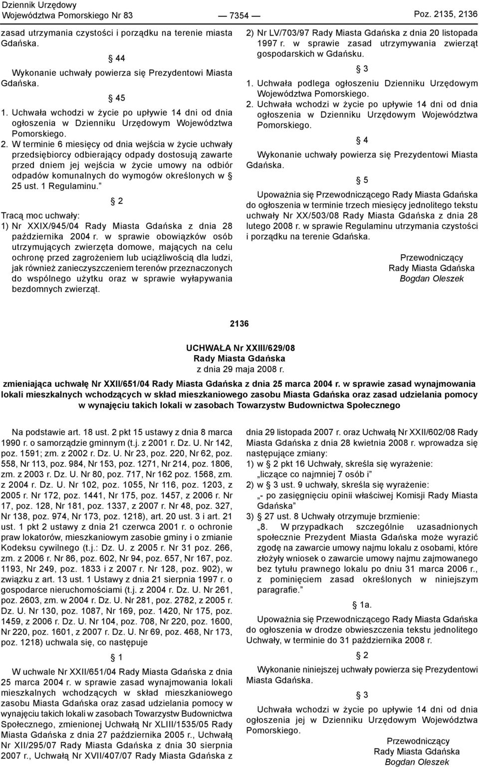 W terminie 6 miesięcy od dnia wejścia w życie uchwały przedsiębiorcy odbierający odpady dostosują zawarte przed dniem jej wejścia w życie umowy na odbiór odpadów komunalnych do wymogów określonych w