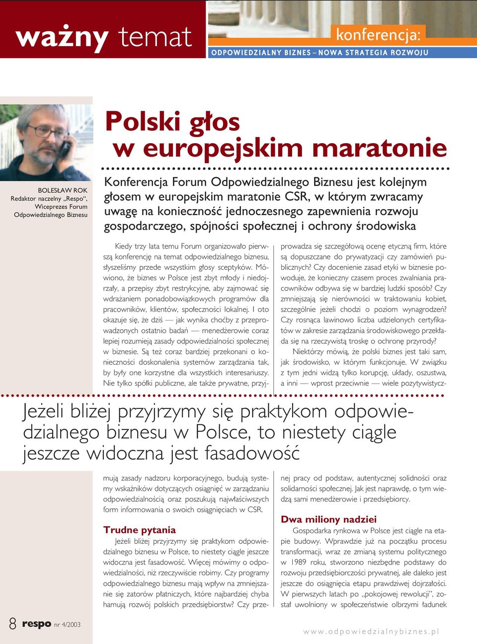 Êrodowiska Je eli bli ej przyjrzymy si praktykom odpowiedzialnego biznesu w Polsce, to niestety ciàgle jeszcze widoczna jest fasadowoêç Kiedy trzy lata temu Forum organizowa o pierwszà konferencj na