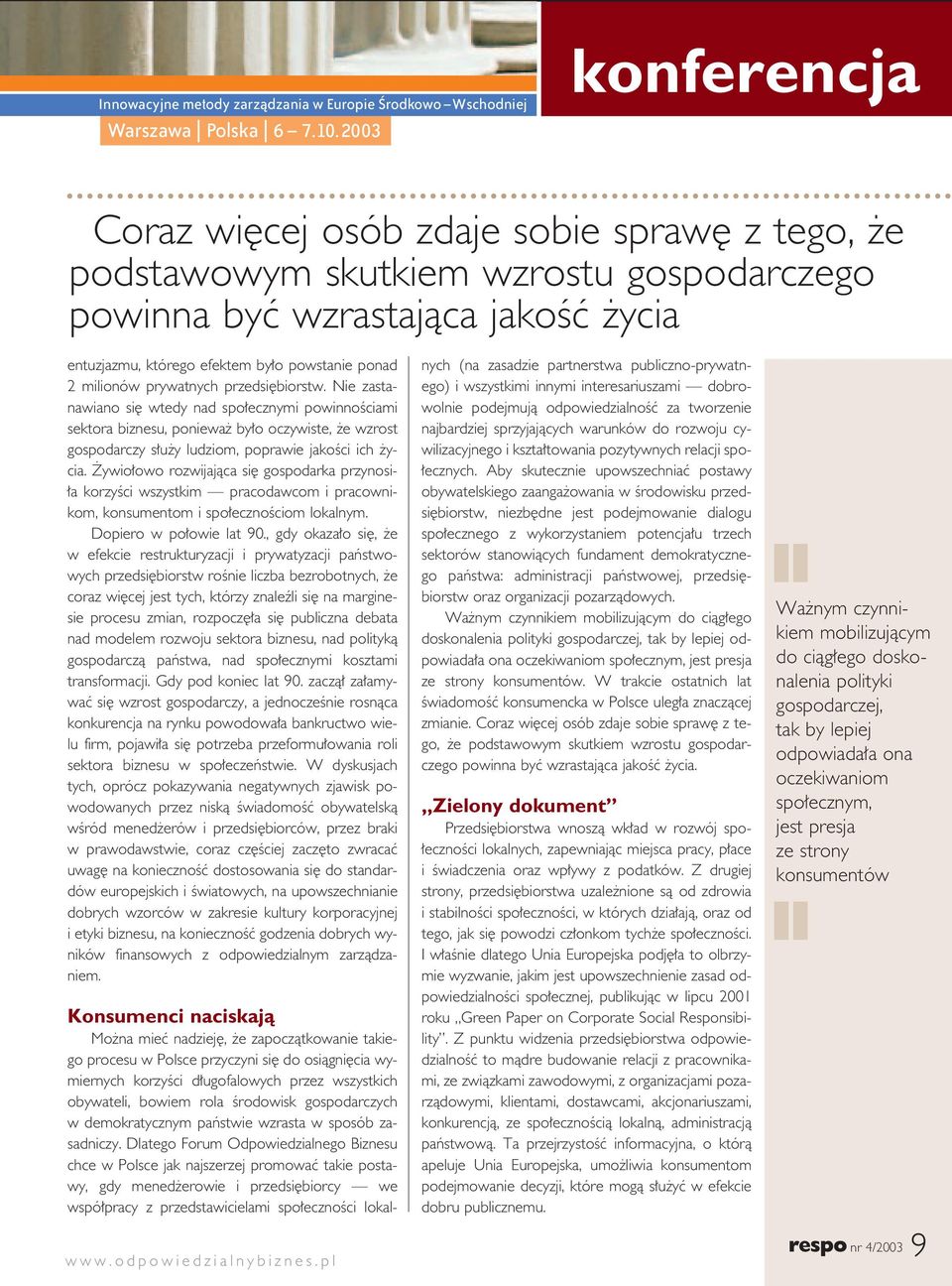 milionów prywatnych przedsi biorstw. Nie zastanawiano si wtedy nad spo ecznymi powinnoêciami sektora biznesu, poniewa by o oczywiste, e wzrost gospodarczy s u y ludziom, poprawie jakoêci ich ycia.