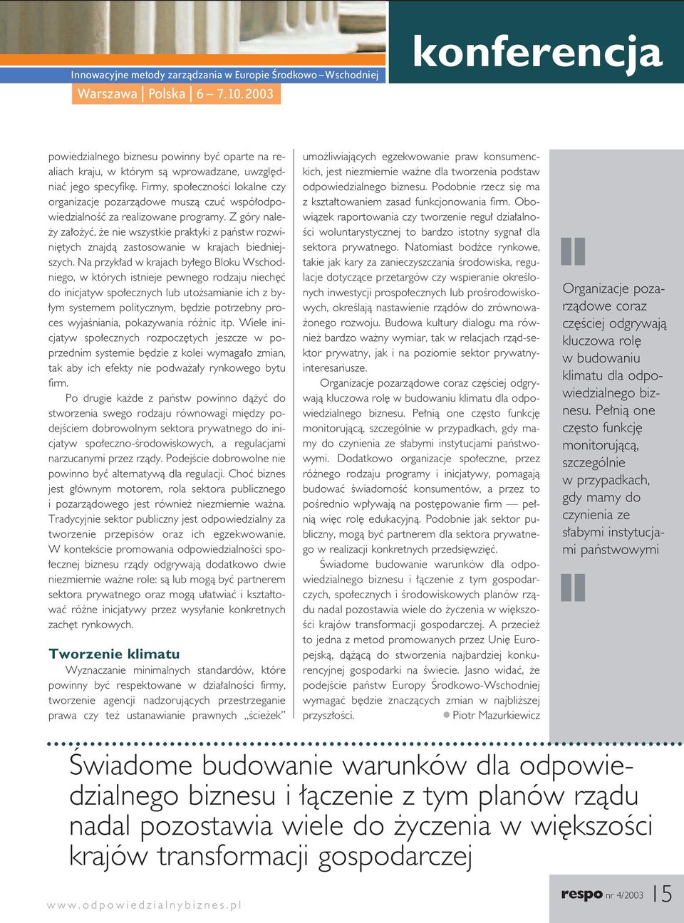 Firmy, spo ecznoêci lokalne czy organizacje pozarzàdowe muszà czuç wspó odpowiedzialnoêç za realizowane programy.