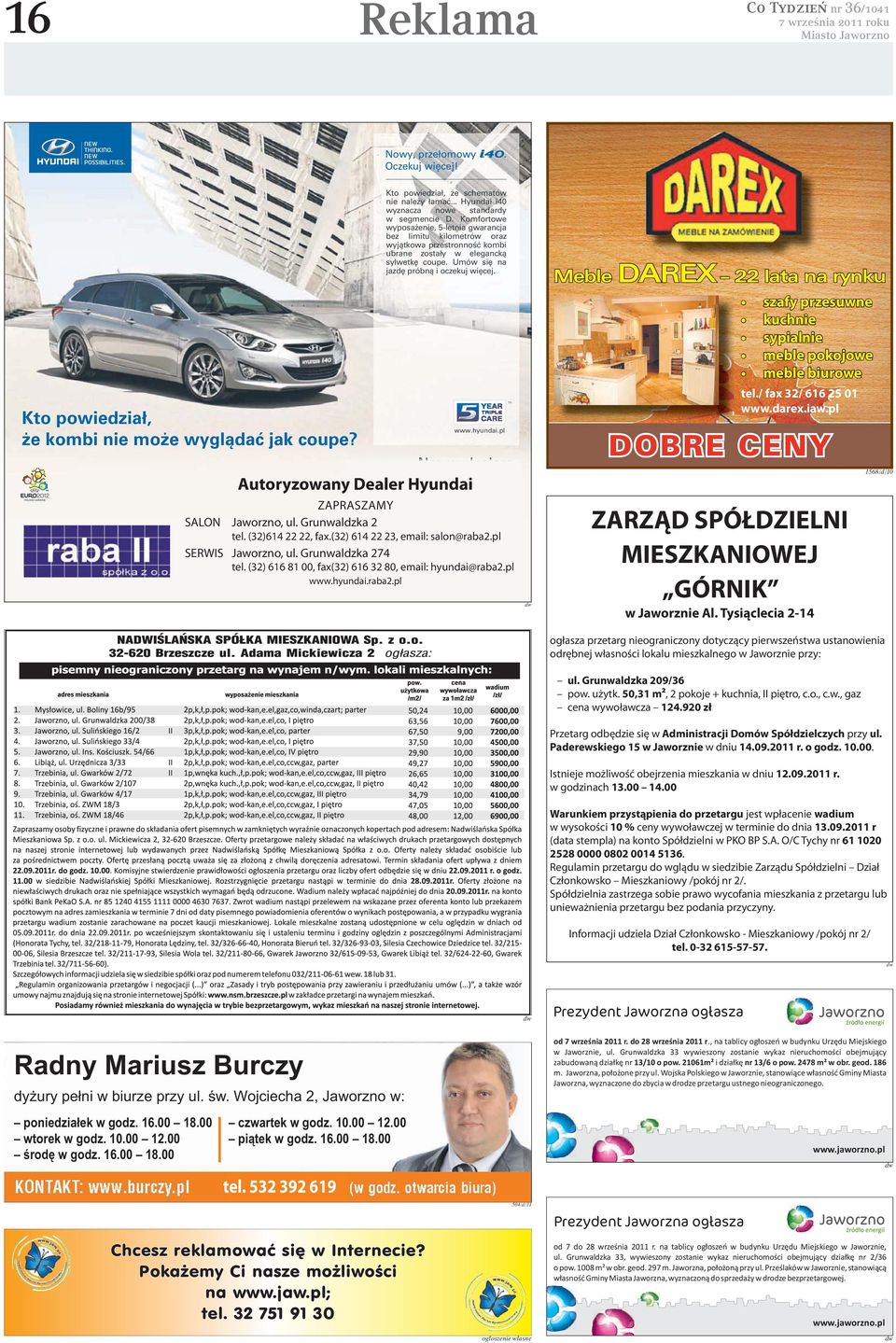 9 (& " (& " #$ % "# Autoryzowany Dealer Hyundai $ D ZAPRASZAMY SALON Jaworzno, ul. Grunwaldzka 2 tel. (32)614 22 22, fax.(32) 614 22 23, email: salon@raba2.pl SERWIS Jaworzno, ul. Grunwaldzka 274 tel.