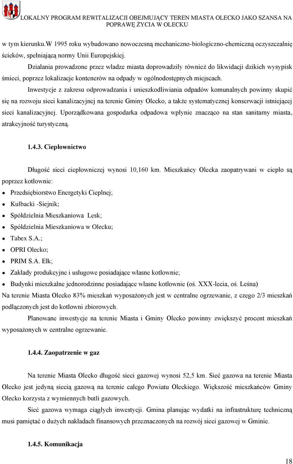 Inwestycje z zakresu odprowadzania i unieszkodliwiania odpadów komunalnych powinny skupić się na rozwoju sieci kanalizacyjnej na terenie Gminy Olecko, a także systematycznej konserwacji istniejącej