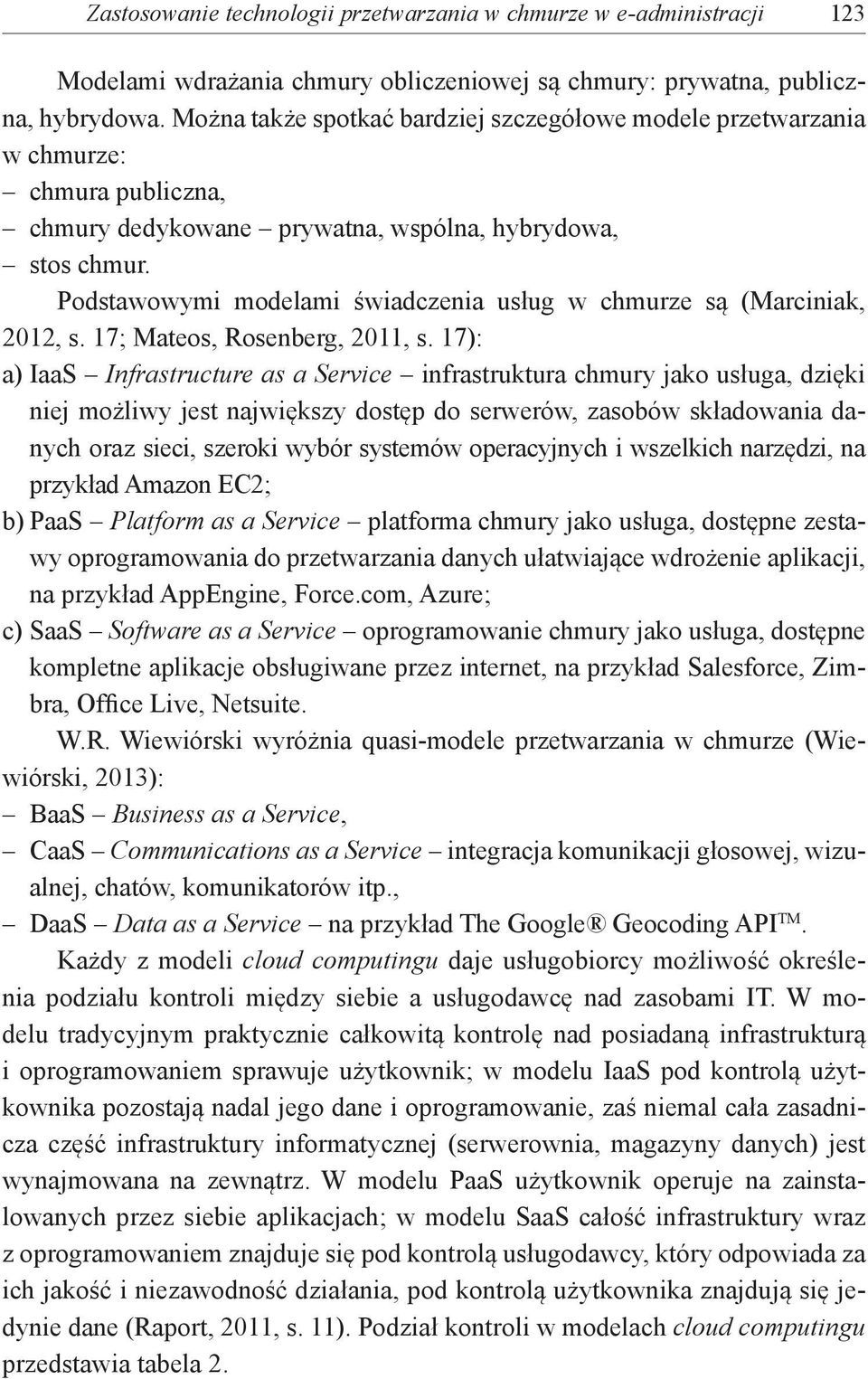 Podstawowymi modelami świadczenia usług w chmurze są (Marciniak, 2012, s. 17; Mateos, Rosenberg, 2011, s.