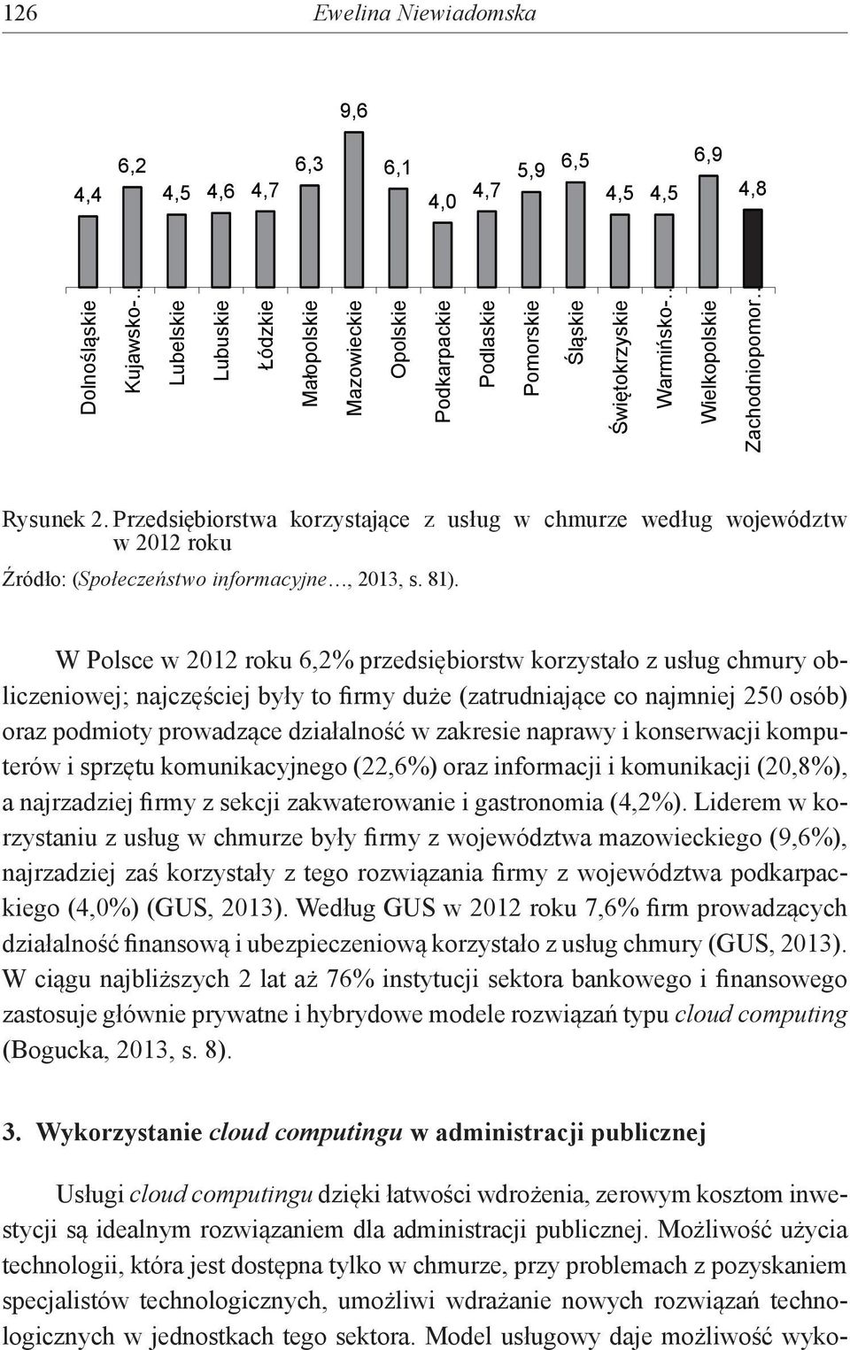 Przedsiębiorstwa korzystające z usług w chmurze według województw w 2012 roku Źródło: (Społeczeństwo informacyjne, 2013, s. 81).