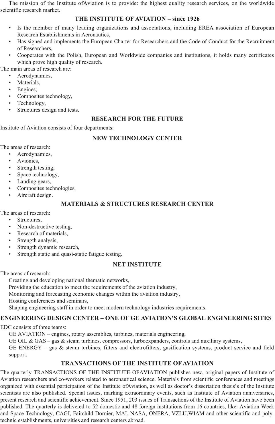 implements the European Charter for Researchers and the Code of Conduct for the Recruitment of Researchers, Cooperates with the Polish, European and Worldwide companies and institutions, it holds