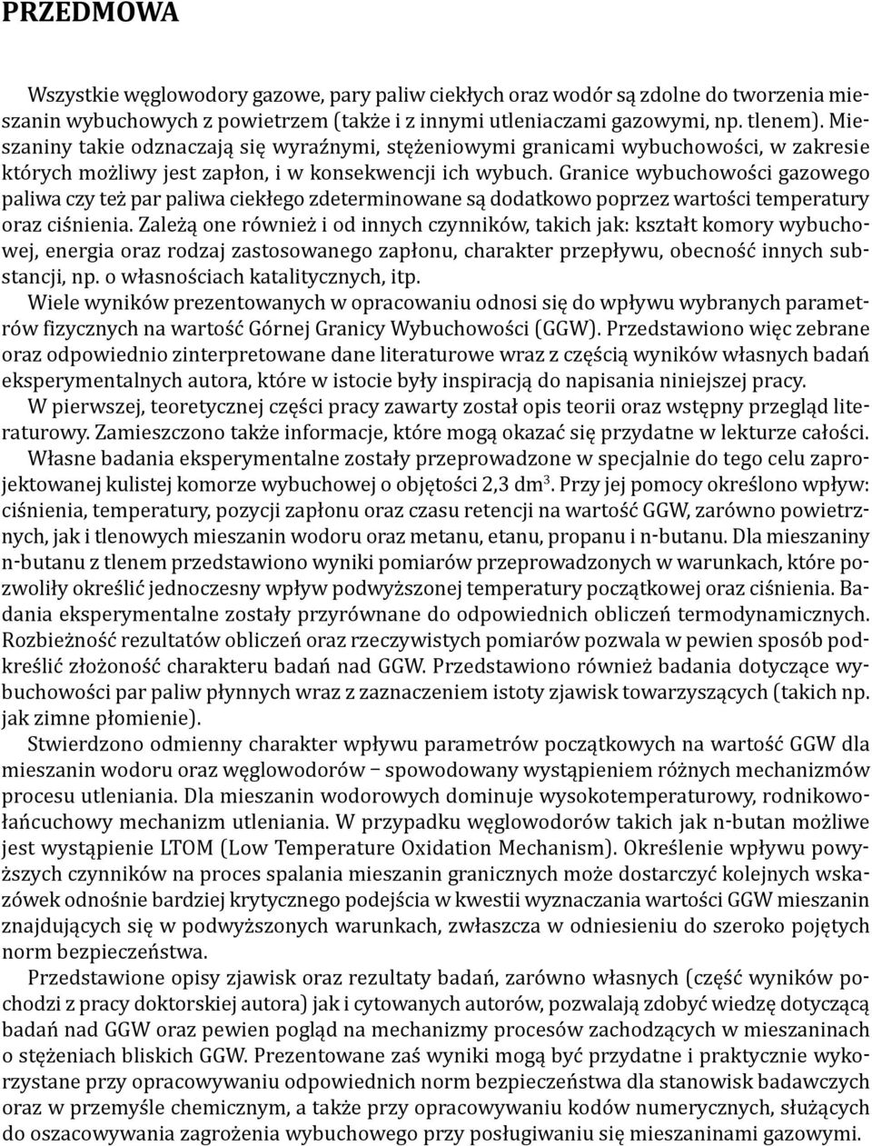 Granice wybuchowości gazowego paliwa czy też par paliwa ciekłego zdeterminowane są dodatkowo poprzez wartości temperatury oraz ciśnienia.