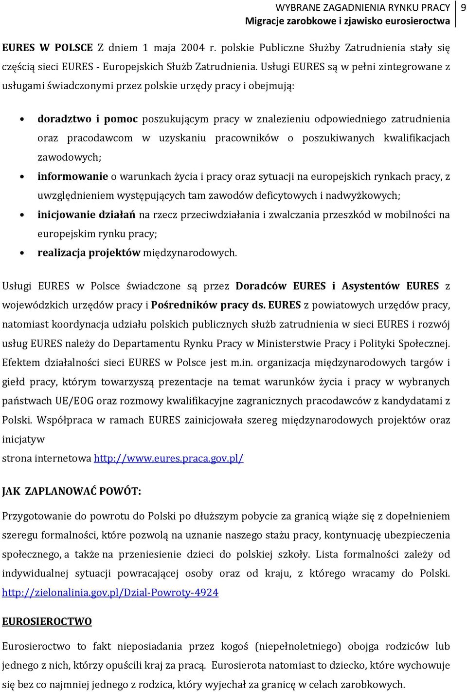 uzyskaniu pracowników o poszukiwanych kwalifikacjach zawodowych; informowanie o warunkach życia i pracy oraz sytuacji na europejskich rynkach pracy, z uwzględnieniem występujących tam zawodów