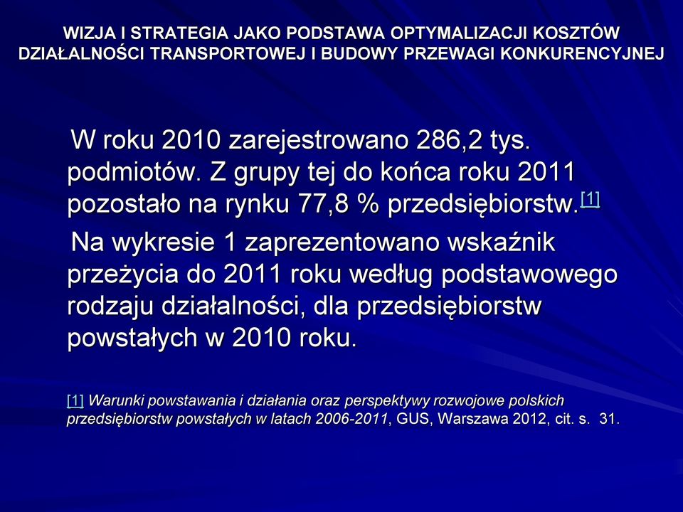 [1] Na wykresie 1 zaprezentowano wskaźnik przeżycia do 2011 roku według podstawowego rodzaju