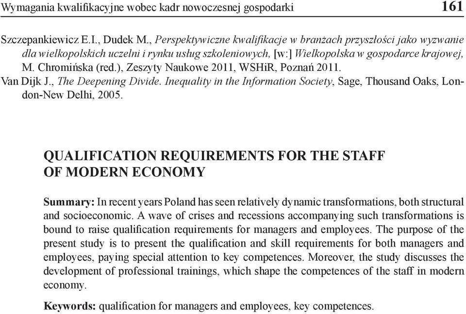 ), Zeszyty Naukowe 2011, WSHiR, Poznań 2011. Van Dijk J., The Deepening Divide. Inequality in the Information Society, Sage, Thousand Oaks, London-New Delhi, 2005.
