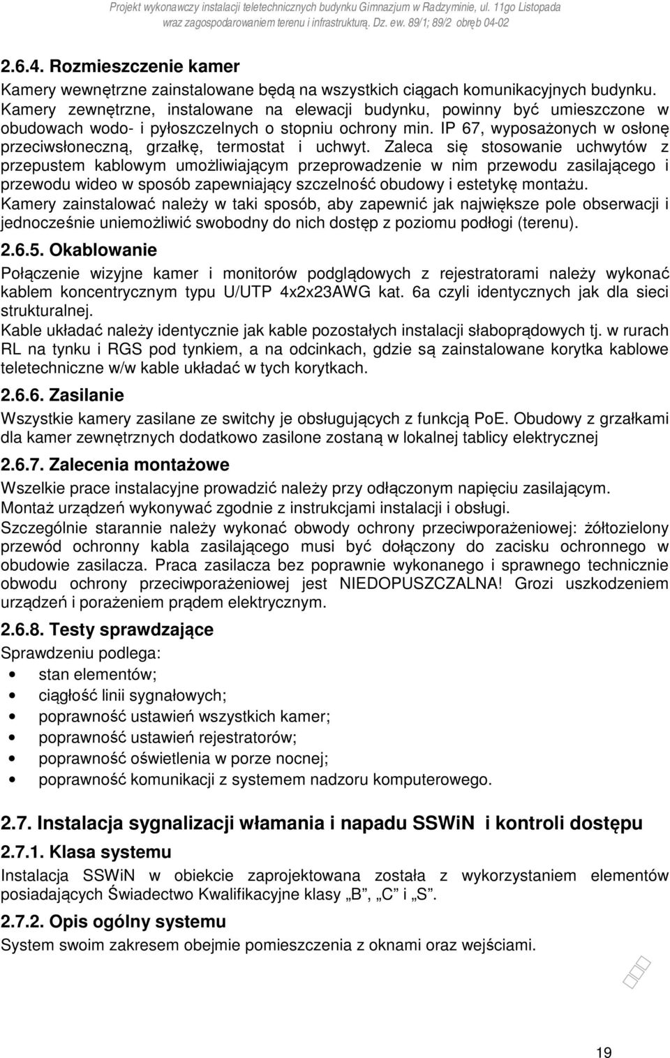 IP 67, wyposażonych w osłonę przeciwsłoneczną, grzałkę, termostat i uchwyt.