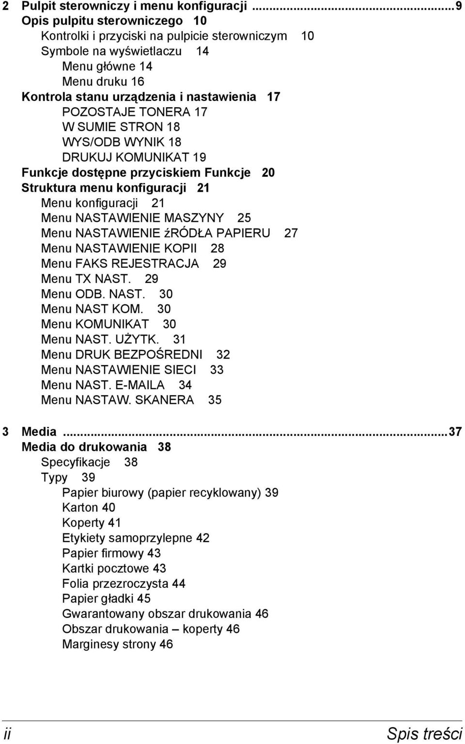 17 W SUMIE STRON 18 WYS/ODB WYNIK 18 DRUKUJ KOMUNIKAT 19 Funkcje dostępne przyciskiem Funkcje 20 Struktura menu konfiguracji 21 Menu konfiguracji 21 Menu NASTAWIENIE MASZYNY 25 Menu NASTAWIENIE