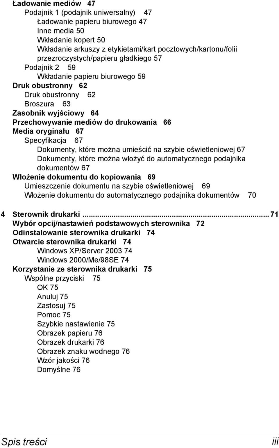 oryginału 67 Specyfikacja 67 Dokumenty, które można umieścić na szybie oświetleniowej 67 Dokumenty, które można włożyć do automatycznego podajnika dokumentów 67 Włożenie dokumentu do kopiowania 69