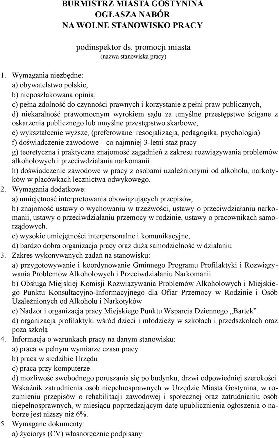 umyślne przestępstwo ścigane z oskarżenia publicznego lub umyślne przestępstwo skarbowe, e) wykształcenie wyższe, (preferowane: resocjalizacja, pedagogika, psychologia) f) doświadczenie zawodowe co