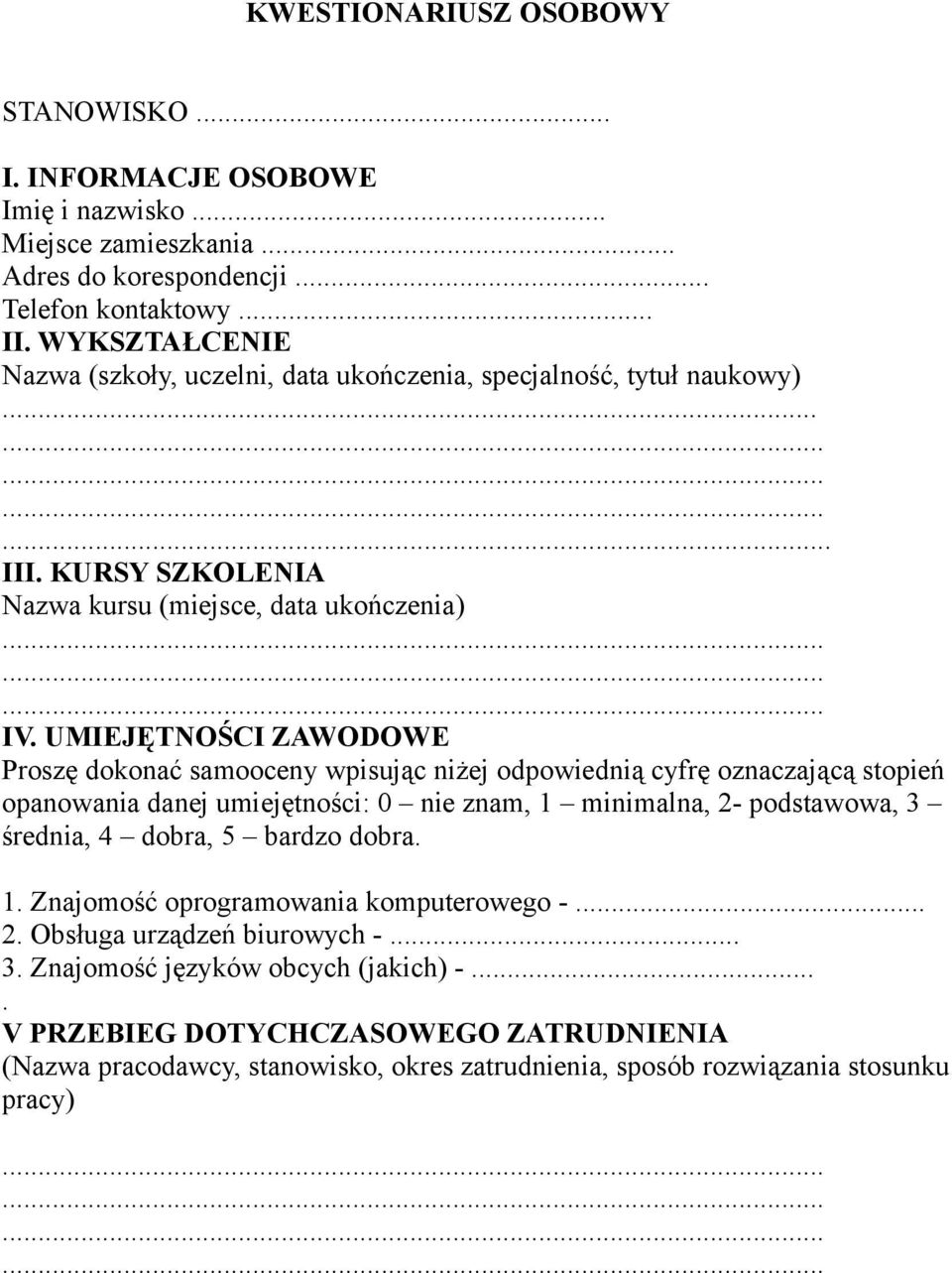 UMIEJĘTNOŚCI ZAWODOWE Proszę dokonać samooceny wpisując niżej odpowiednią cyfrę oznaczającą stopień opanowania danej umiejętności: 0 nie znam, 1 minimalna, 2- podstawowa, 3 średnia, 4 dobra,