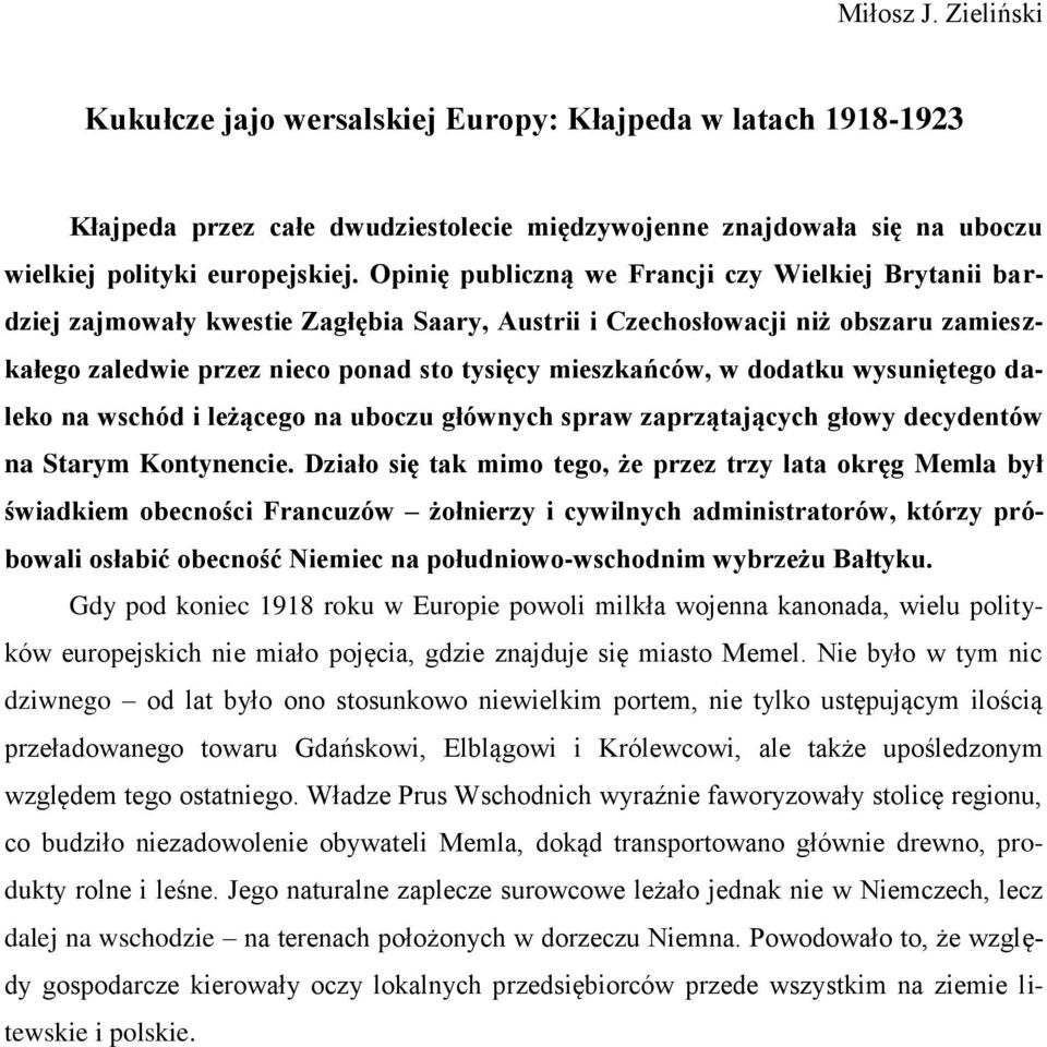 dodatku wysuniętego daleko na wschód i leżącego na uboczu głównych spraw zaprzątających głowy decydentów na Starym Kontynencie.